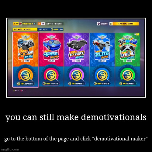 also casual flex for hot wheels island, every medal earned | you can still make demotivationals | go to the bottom of the page and click "demotivational maker" | image tagged in funny,demotivationals | made w/ Imgflip demotivational maker