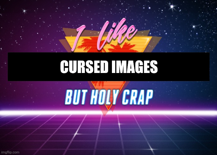 I like dark humor but holy crap | CURSED IMAGES | image tagged in i like dark humor but holy crap | made w/ Imgflip meme maker