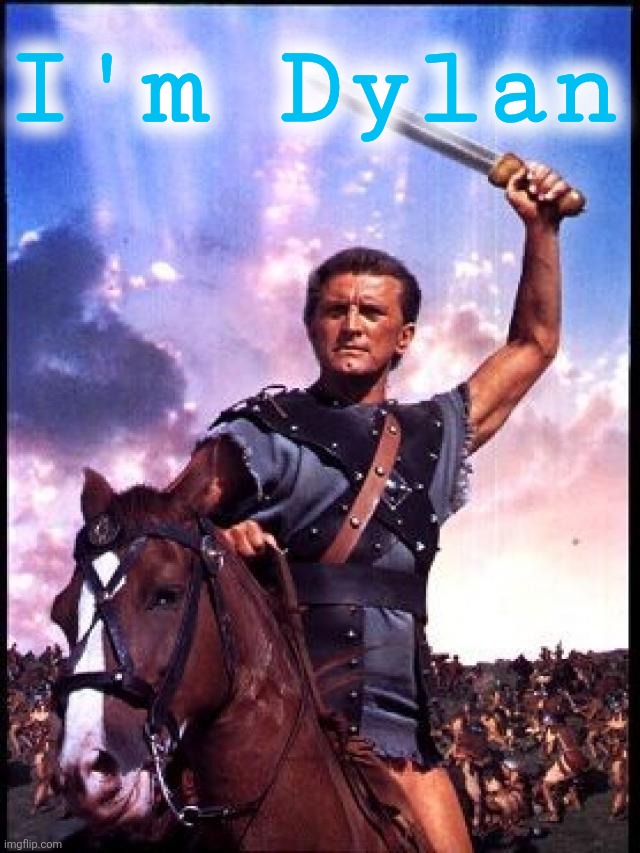 I'm Spartacus | I'm Dylan | image tagged in i'm spartacus | made w/ Imgflip meme maker