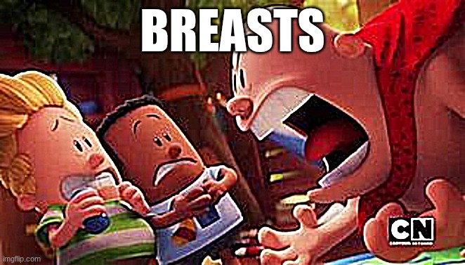 captain underpants yelling | BREASTS | image tagged in captain underpants yelling | made w/ Imgflip meme maker