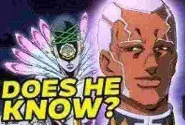 Does He Know? | image tagged in does he know | made w/ Imgflip meme maker