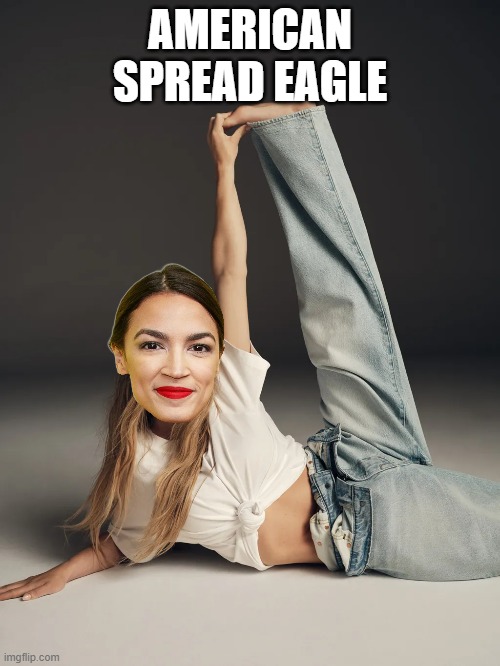 New Spokesperson, LOL!! | AMERICAN SPREAD EAGLE | image tagged in aoc,democrats,new york,jeans,lol | made w/ Imgflip meme maker