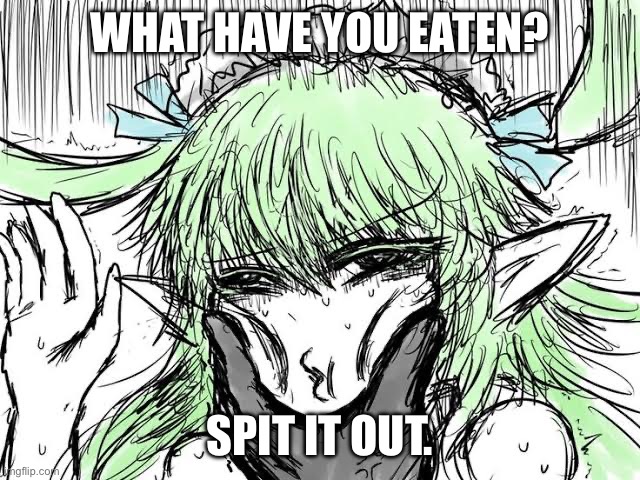 Dog owners when they see their dogs eating anything | WHAT HAVE YOU EATEN? SPIT IT OUT. | image tagged in existing without consent,black souls,dogs,memes,shitpost | made w/ Imgflip meme maker