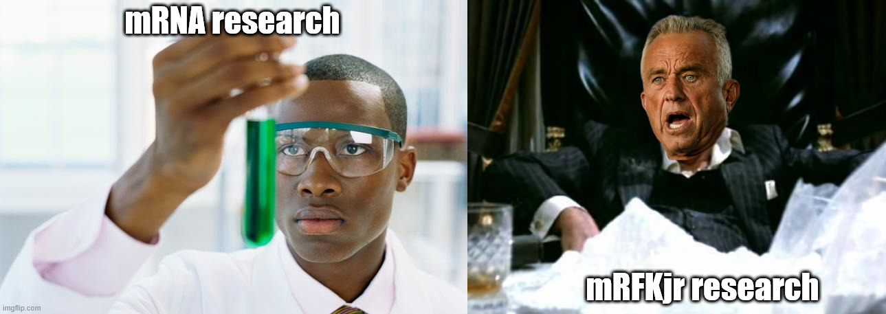 mRNA research; mRFKjr research | image tagged in at last,scarface cocaine | made w/ Imgflip meme maker