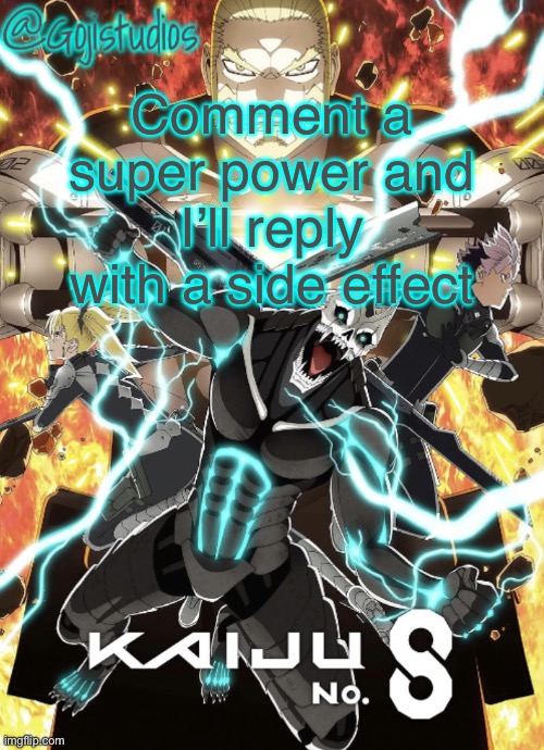 Gojistudios Kaiju No.8 Temp | Comment a super power and I’ll reply with a side effect | image tagged in gojistudios kaiju no 8 temp | made w/ Imgflip meme maker