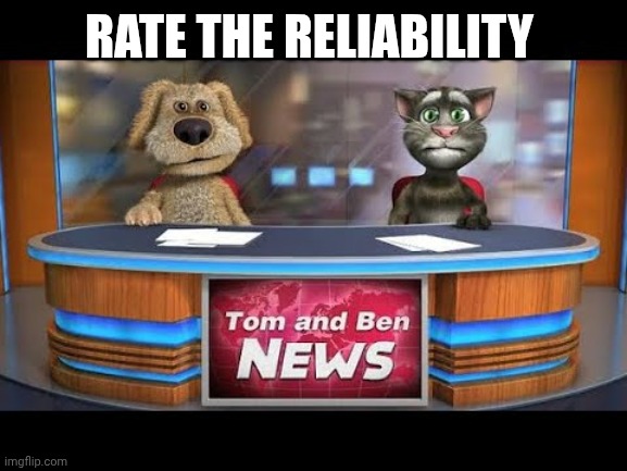 RATE THE RELIABILITY | made w/ Imgflip meme maker