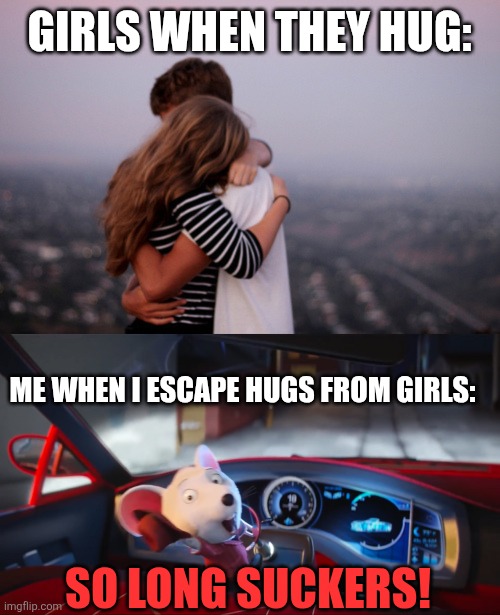 Happened to me once | GIRLS WHEN THEY HUG:; ME WHEN I ESCAPE HUGS FROM GIRLS:; SO LONG SUCKERS! | image tagged in hug,fun,memes,funny memes,hugs,suckers | made w/ Imgflip meme maker