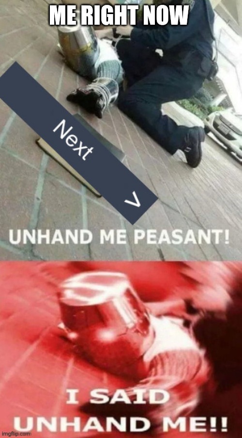 Me right now | ME RIGHT NOW | image tagged in me right now | made w/ Imgflip meme maker