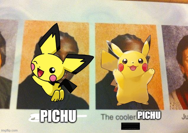 The cooler pichu | PICHU; PICHU | image tagged in the cooler daniel,pokemon | made w/ Imgflip meme maker
