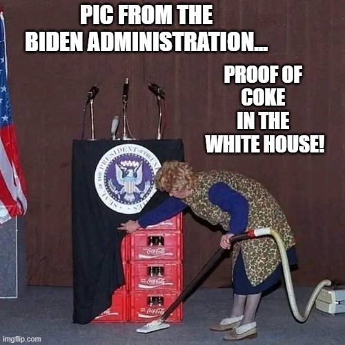 Coke in the White House | PIC FROM THE BIDEN ADMINISTRATION... PROOF OF 
COKE 
IN THE 
WHITE HOUSE! | image tagged in coke | made w/ Imgflip meme maker