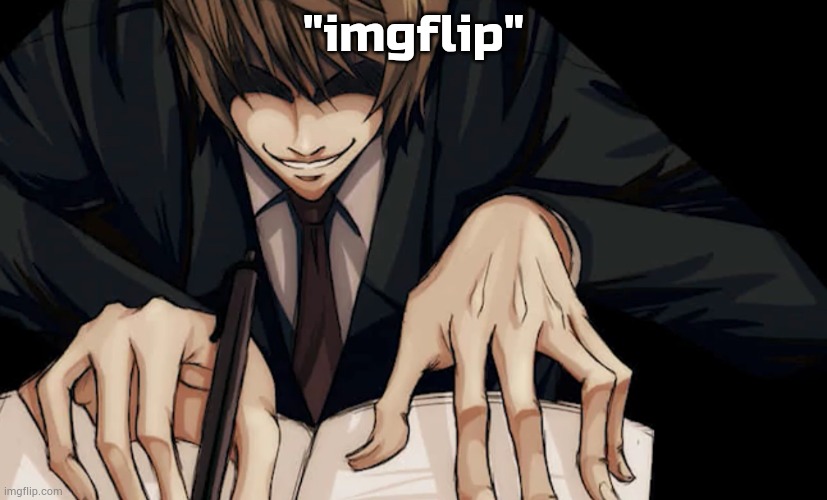 i liek steal idea | "imgflip" | image tagged in light yagami writing in death note | made w/ Imgflip meme maker