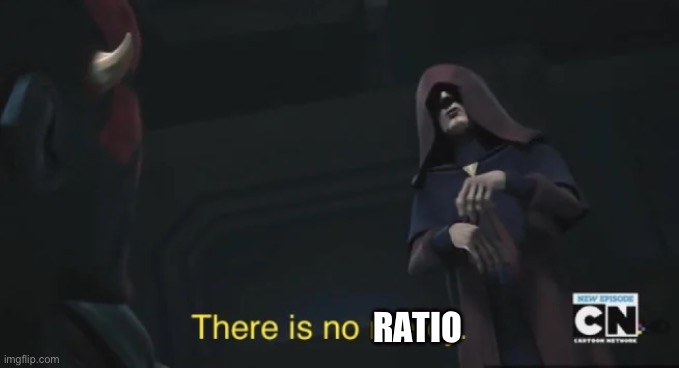 there is no mercy | RATIO | image tagged in there is no mercy | made w/ Imgflip meme maker