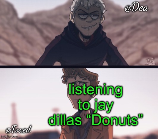 it’s incredible bro rip dilla | listening to jay dillas “Donuts” | image tagged in dea foxed aliens temp | made w/ Imgflip meme maker