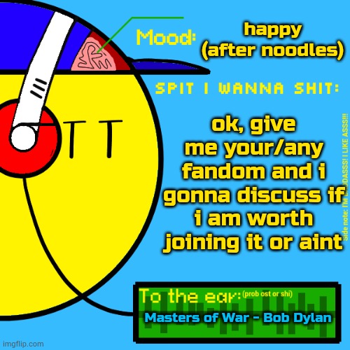 comments only | happy (after noodles); ok, give me your/any fandom and i gonna discuss if i am worth joining it or aint; Masters of War - Bob Dylan | image tagged in randomizer's rylix announcement temp | made w/ Imgflip meme maker