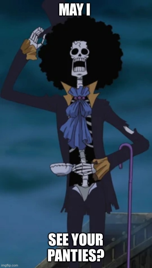 MAY I SEE YOUR PANTIES? | image tagged in one piece brook | made w/ Imgflip meme maker