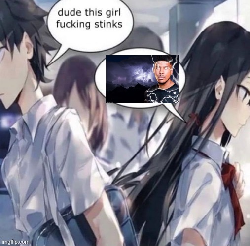 Dude this girl fucking stinks | image tagged in dude this girl fucking stinks | made w/ Imgflip meme maker