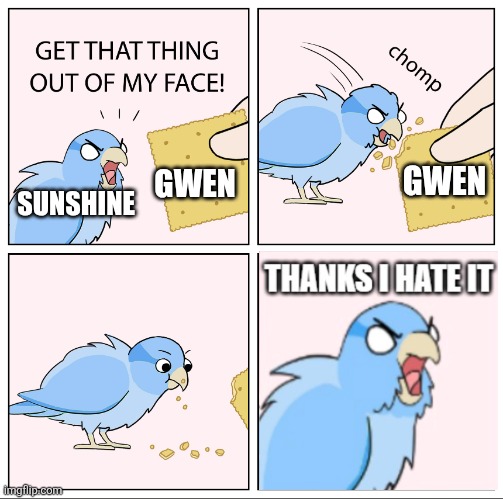 Yet another oc meme because I can't post in the oc stream. Enjoy! | GWEN; GWEN; SUNSHINE | image tagged in bird cracker,oc meme,camp camp,rooster teeth,original character | made w/ Imgflip meme maker