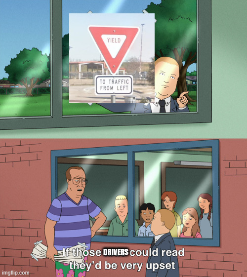If those kids could read they'd be very upset | DRIVERS | image tagged in if those kids could read they'd be very upset | made w/ Imgflip meme maker