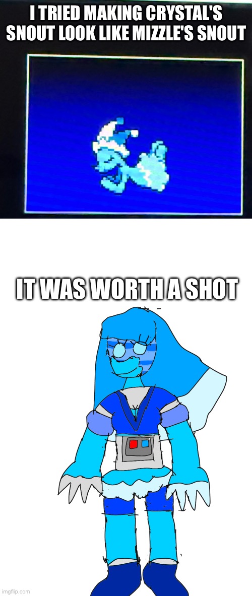 Nuzzle | I TRIED MAKING CRYSTAL'S SNOUT LOOK LIKE MIZZLE'S SNOUT; IT WAS WORTH A SHOT | made w/ Imgflip meme maker