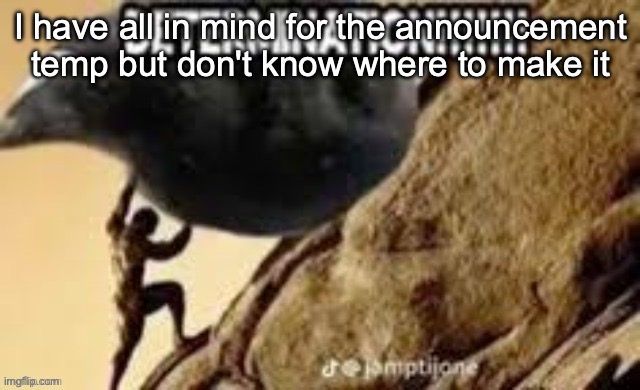 DETERMINATION!!!!!!! | I have all in mind for the announcement temp but don't know where to make it | image tagged in determination,msmg | made w/ Imgflip meme maker