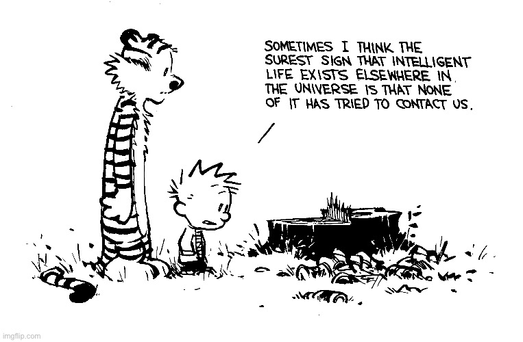 So far, at least… | image tagged in calvin and hobbes,comics,intelligent life | made w/ Imgflip meme maker