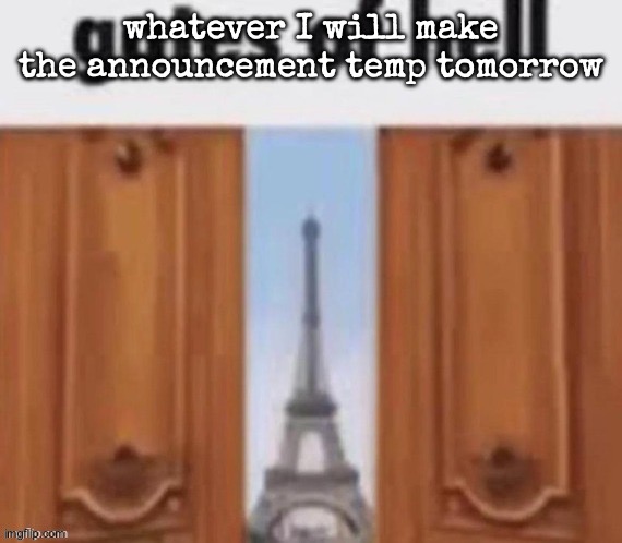hell yeah, shit nobody cares about | whatever I will make the announcement temp tomorrow | image tagged in the gates of hell,msmg | made w/ Imgflip meme maker