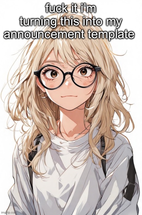 fuck it i’m turning this into my announcement template | image tagged in toadythetoad anime edition | made w/ Imgflip meme maker