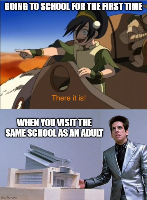 How different are schools these days? | GOING TO SCHOOL FOR THE FIRST TIME; WHEN YOU VISIT THE SAME SCHOOL AS AN ADULT | image tagged in there it is,a center for ants,toph,ben stiller,school,expectation vs reality | made w/ Imgflip meme maker