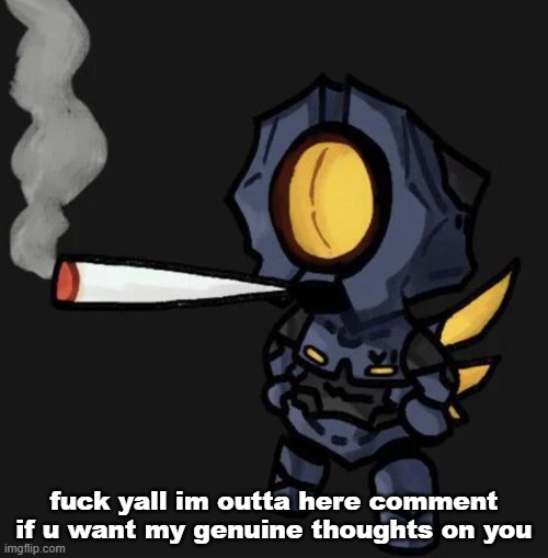 24 hours before i stop responding | fuck yall im outta here comment if u want my genuine thoughts on you | image tagged in v1 smoking a fat one | made w/ Imgflip meme maker