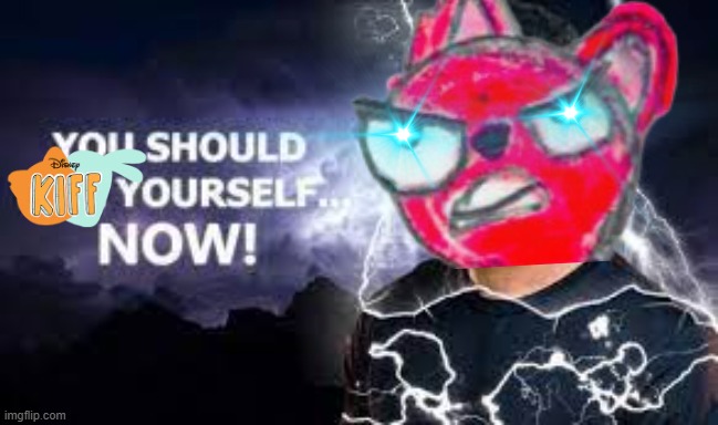 You Should Kill Yourself NOW! | image tagged in you should kill yourself now | made w/ Imgflip meme maker