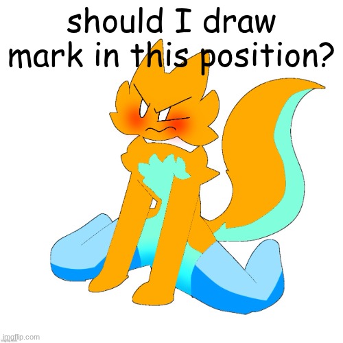 for the funni | should I draw mark in this position? | image tagged in femboy clipz | made w/ Imgflip meme maker