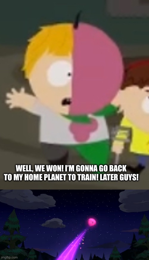 WELL, WE WON! I’M GONNA GO BACK TO MY HOME PLANET TO TRAIN! LATER GUYS! | made w/ Imgflip meme maker