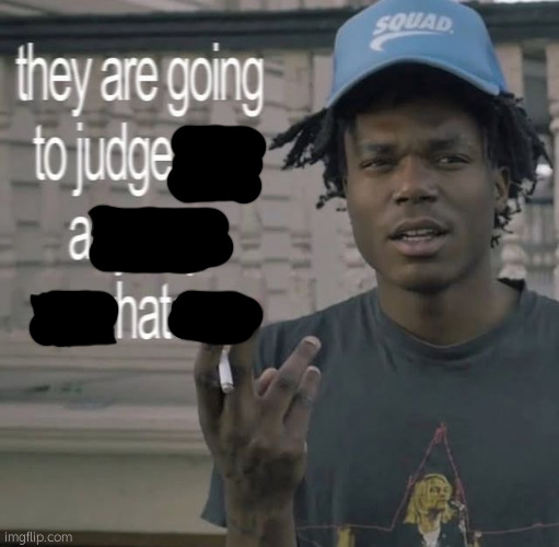 What a shame | image tagged in they are going to judge you anyways so whatever | made w/ Imgflip meme maker
