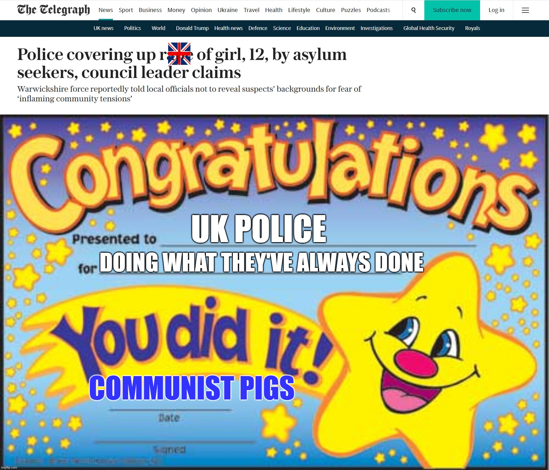 UK POLICE; DOING WHAT THEY'VE ALWAYS DONE; COMMUNIST PIGS | image tagged in memes,happy star congratulations | made w/ Imgflip meme maker