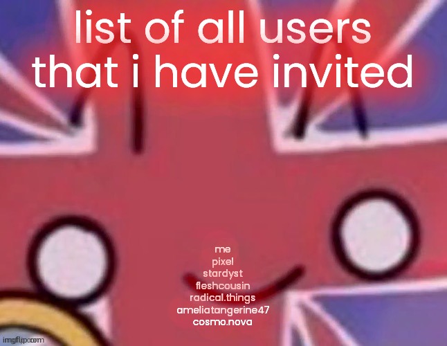 Britain | list of all users that i have invited; me
pixel
stardyst
fleshcousin
radical.things
ameliatangerine47
cosmo.nova | image tagged in britain | made w/ Imgflip meme maker