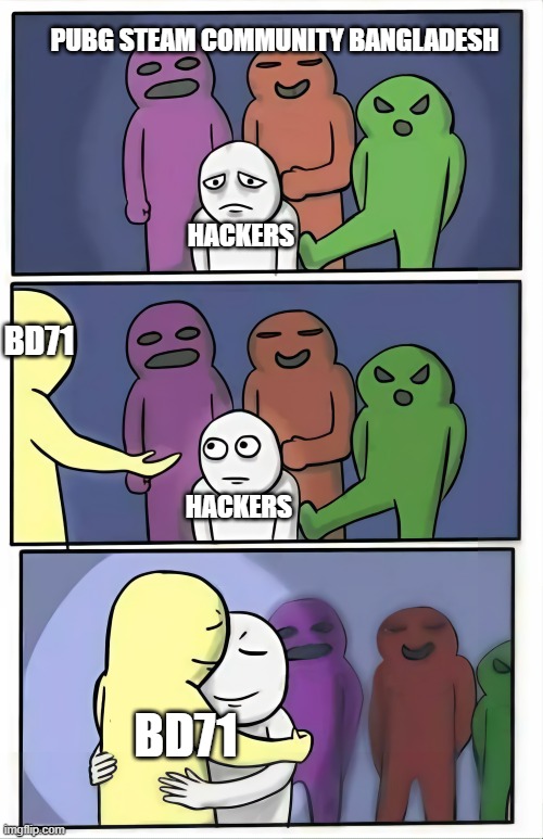 BD71 Loves Hacker! | PUBG STEAM COMMUNITY BANGLADESH; HACKERS; BD71; HACKERS; BD71 | image tagged in kicking then hug hd upscale | made w/ Imgflip meme maker