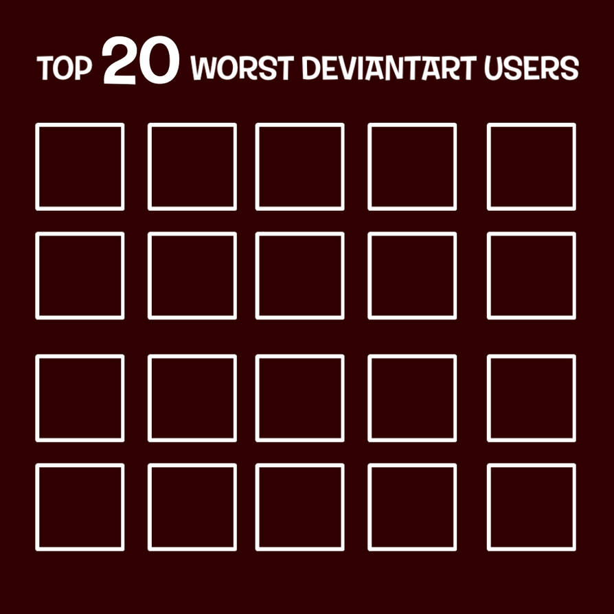Top 20 Worst DeviantArt Users Blank Meme Template
