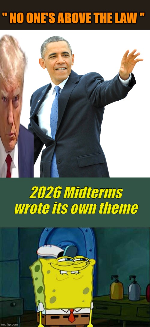 Great to have a LAW & ORDER president | " NO ONE'S ABOVE THE LAW "; 2026 Midterms wrote its own theme | image tagged in obama hand waving png,memes,don't you squidward | made w/ Imgflip meme maker