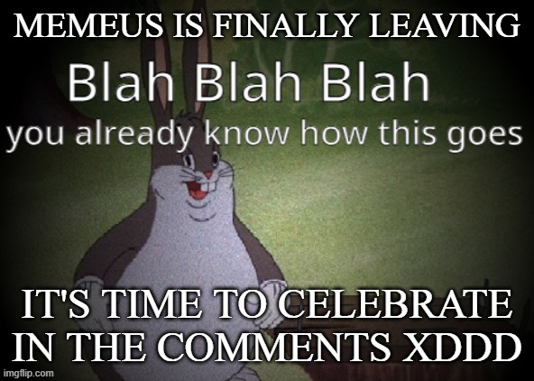also, gm | MEMEUS IS FINALLY LEAVING; IT'S TIME TO CELEBRATE IN THE COMMENTS XDDD | image tagged in wholesome 100 | made w/ Imgflip meme maker