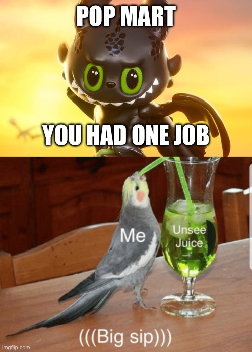 Labubu Toothless | POP MART; YOU HAD ONE JOB | image tagged in labubu toothless,unsee juice,you had one job,labubu,how to train your dragon | made w/ Imgflip meme maker