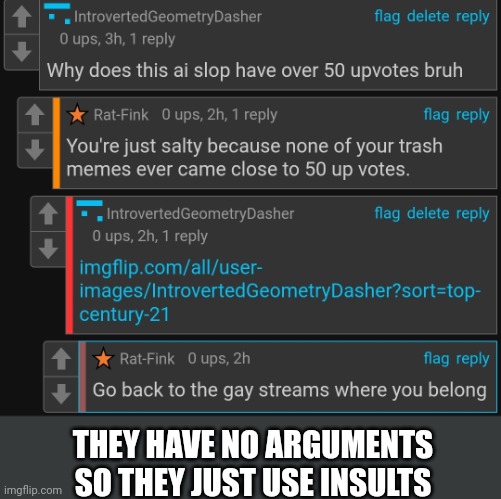 THEY HAVE NO ARGUMENTS SO THEY JUST USE INSULTS | made w/ Imgflip meme maker