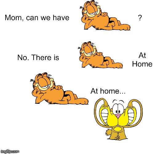 Mum, can we have Garfield? | image tagged in mom can we have,garfield,gaturro,similarities,comics/cartoons,argentina | made w/ Imgflip meme maker
