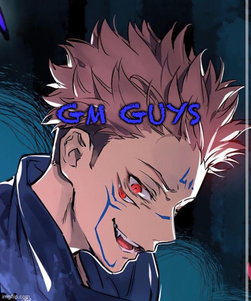 Gm guys how are y’all doing | GM GUYS | made w/ Imgflip meme maker