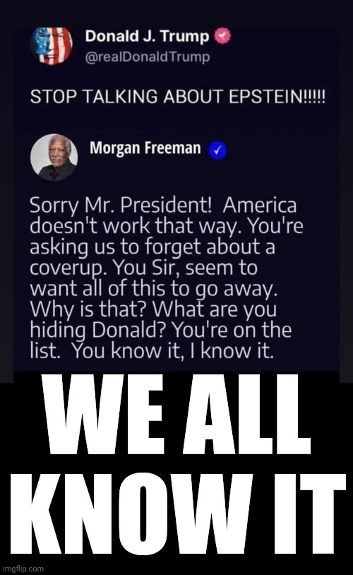 We, The American People, Demand Answers, Donald | WE ALL KNOW IT | image tagged in memes,maga,donald trump is on epstein's list,trump is a convicted rapist,jeffrey epstein,nazis | made w/ Imgflip meme maker