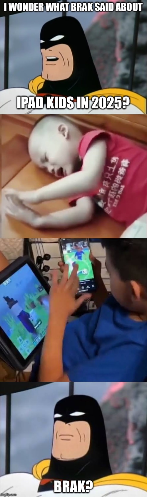 iPad Kids - Space Ghost: Coast To Coast | I WONDER WHAT BRAK SAID ABOUT; IPAD KIDS IN 2025? BRAK? | image tagged in space ghost | made w/ Imgflip meme maker