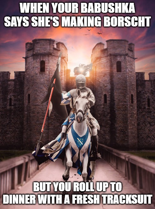 Bosnian Knight Rider | WHEN YOUR BABUSHKA SAYS SHE'S MAKING BORSCHT; BUT YOU ROLL UP TO DINNER WITH A FRESH TRACKSUIT | image tagged in bosnian knight rider,slavic knight | made w/ Imgflip meme maker