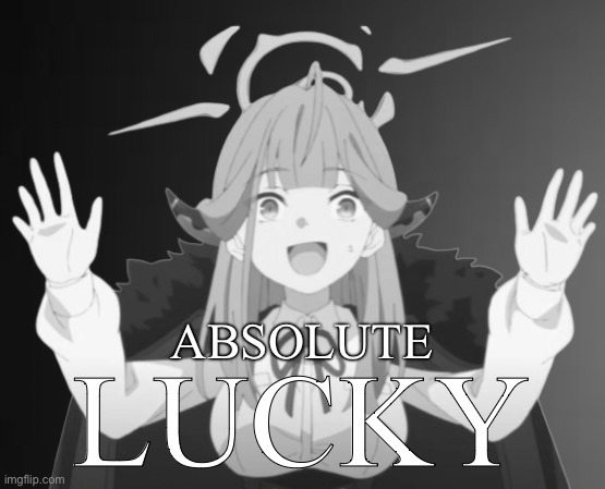 Aru ABSOLUTE CINEMA (without text) | ABSOLUTE LUCKY | image tagged in aru absolute cinema without text | made w/ Imgflip meme maker