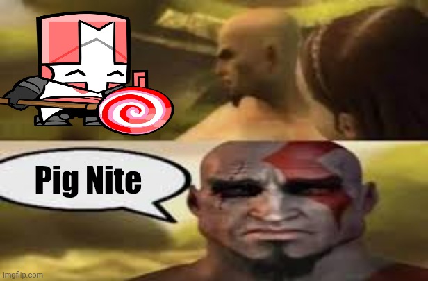 Castle crash r | Pig Nite | image tagged in kratos speechbubble | made w/ Imgflip meme maker