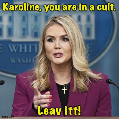 Get out of it! | Karoline, you are in a cult. Leav itt! | image tagged in karoline leavitt | made w/ Imgflip meme maker