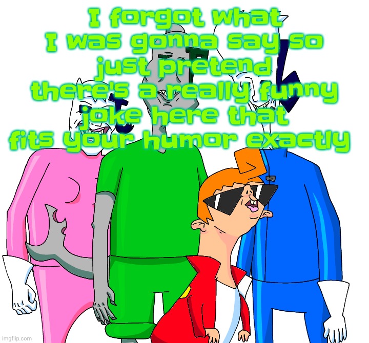 Galacting my groove rn | I forgot what I was gonna say so just pretend there's a really funny joke here that fits your humor exactly | image tagged in galacting my groove rn | made w/ Imgflip meme maker